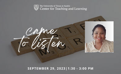 University of Texas at Austin, Center for Teaching and Learning, white words "came to listen", on top of scrabble tiles that spell out "listen more", smiliing individual on right side, September 29, 2023, 1:30-3:00pm in white letters at the bottom