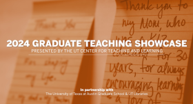 2024 Graduate Teaching Showcase, Presented the the UT Center for Teaching and Learning, In partnership with The University of Texas at Austin Graduate School and UT Libraries