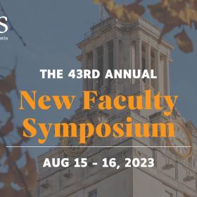 Text reading "The 43rd Annual New Faculty Symposium, August 15-16, 2023" in front of a photo of the UT Tower against a blue sky.
