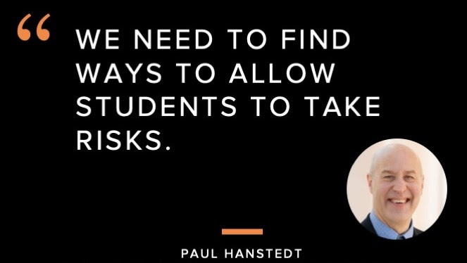 Quote: we need to find ways to allow students to take risk